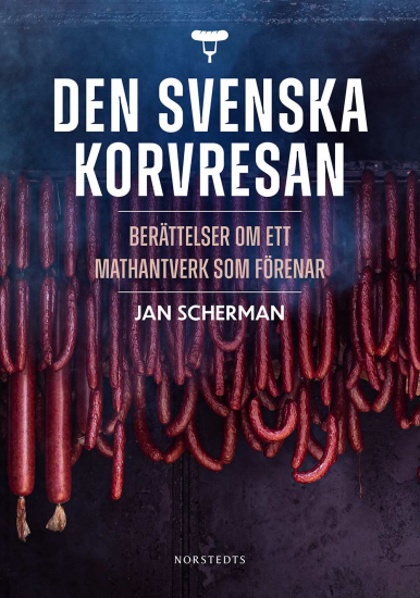 Den svenska korvresan, berättelser om ett mathantverk som förenar