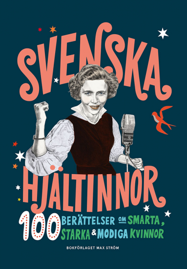 Svenska hjältinnor : 100 berättelser om smarta, starka & modiga kvinnor i gruppen Landshopping.se / Böcker / Barn hos Landshopping (10039_9789171264800)