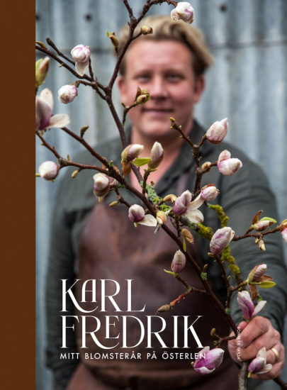 Karl Fredrik. Mitt blomsterår på Österlen  1