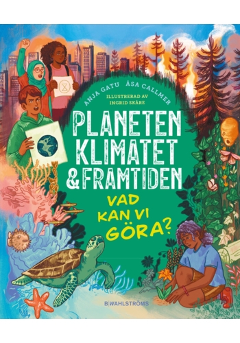 Planeten, klimatet & framtiden : vad kan vi göra?