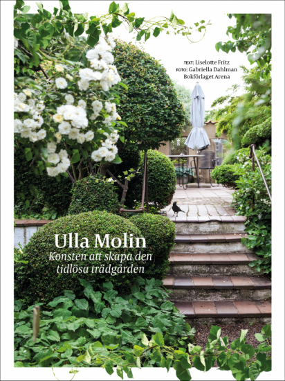 Ulla Molin : Konsten att skapa den tidlösa trädgården