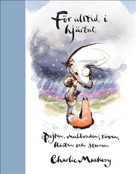 För alltid i hjärtat: Pojken, mullvaden, räven, hästen och stormen