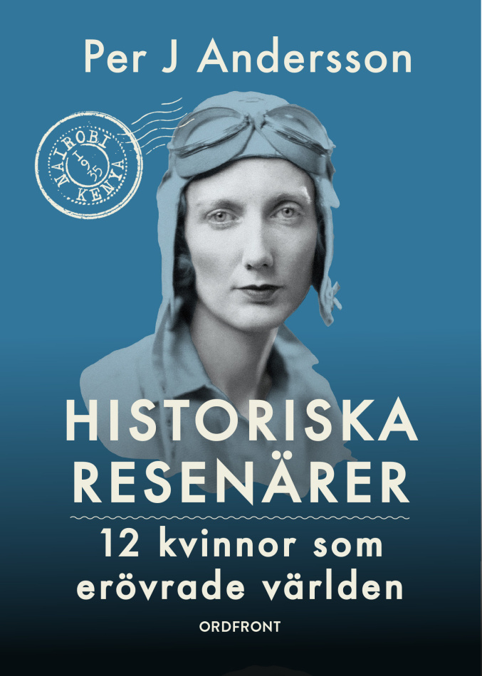Historiska resenärer: 12 kvinnor som erövrade världen